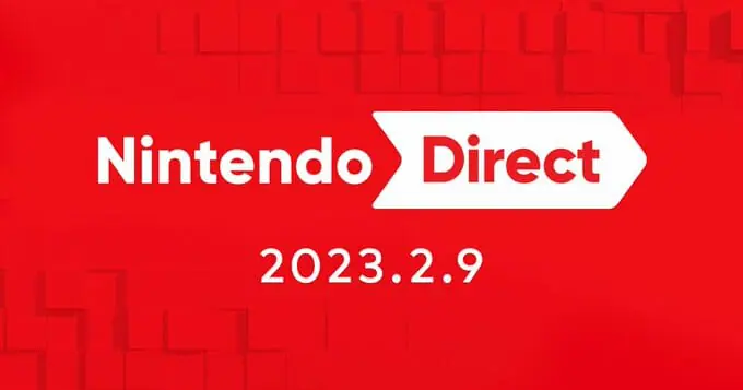 “Nintendo Direct 2023.2.9” sẽ được phát vào lúc 7:00 ngày 9 tháng 2. Giới thiệu các tựa game dự kiến ​​ra mắt vào nửa đầu năm 2023